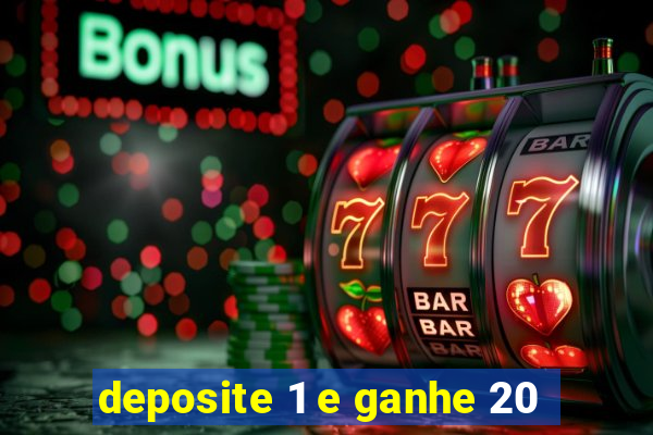 deposite 1 e ganhe 20